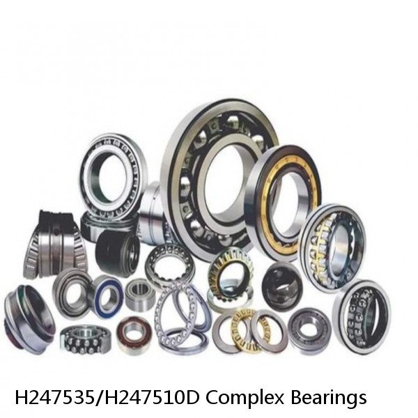 H247535/H247510D Complex Bearings